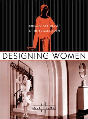 Designing Women – Cinema, Art Deco, and the Female Form (Film and Culture Series)