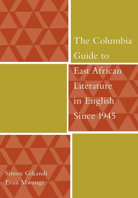 The Columbia Guide to East African Literature in English Since 1945 (Columbia Guides to Literature Since 1945)