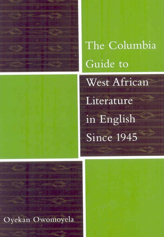 The Columbia Guide to West African Literature in English Since 1945 (Columbia Guides to Literature Since 1945)