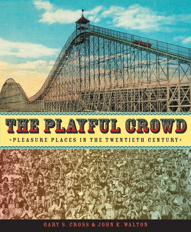 The Playful Crowd – Pleasure Places in the Twentieth Century
