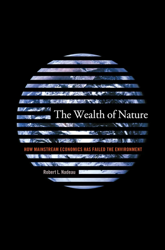 The Wealth of Nature – How Mainstream Economics has Failed the Environment