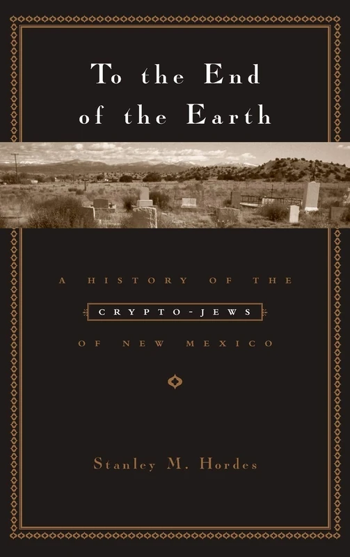 To the End of the Earth – A History of the Crypto– Jews of New Mexico - Image 1