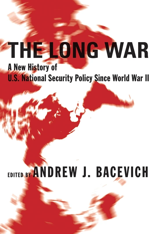 Long War: A New History of U.S. National Security Policy Since World War II