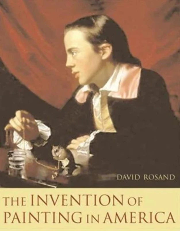 The Invention of Painting in America (Leonard Hastings Schoff Lectures)