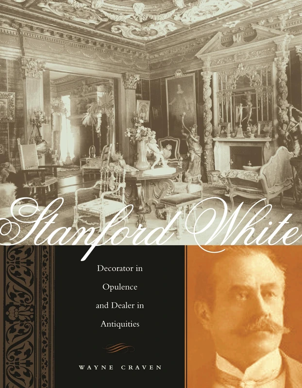 Stanford White – Decorator in Opulence and Dealer in Antiquities