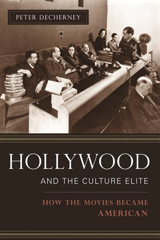 Hollywood and the Culture Elite – How the Movies Became American (Film and Culture Series)