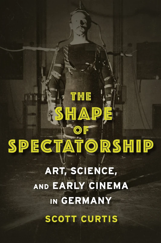 The Shape of Spectatorship: Art, Science, and Early Cinema in Germany (Film and Culture Series) - Image 1
