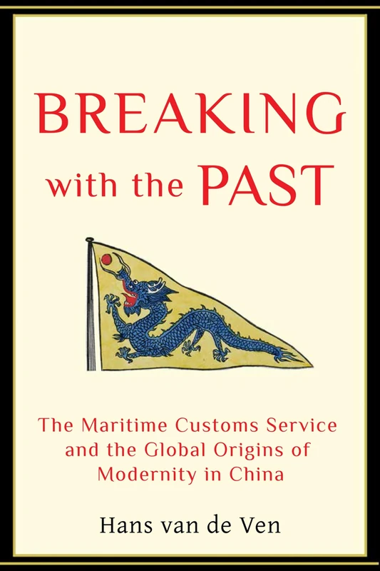 Breaking with the Past: The Maritime Customs Service and the Global Origins of Modernity in China - Image 1