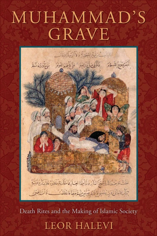 Muhammad's Grave: Death Rites and the Making of Islamic Society - Image 1