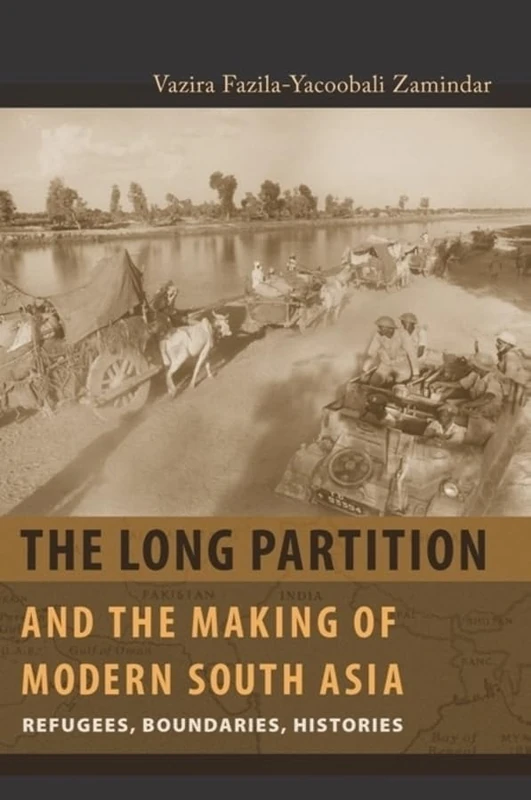 Long Partition and the Making of Modern South Asia: Refugees, Boundaries, Histories (Cultures of History)