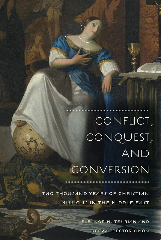 Conflict, Conquest, and Conversion: Two Thousand Years of Christian Missions in the Middle East