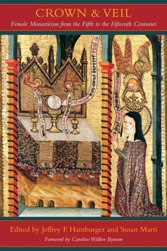 Crown and Veil Female Monasticism from the Fifth to the Fifteenth Centuries