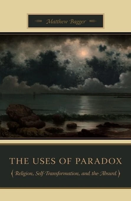 Uses of Paradox: Religion, Self-Transformation, and the Absurd