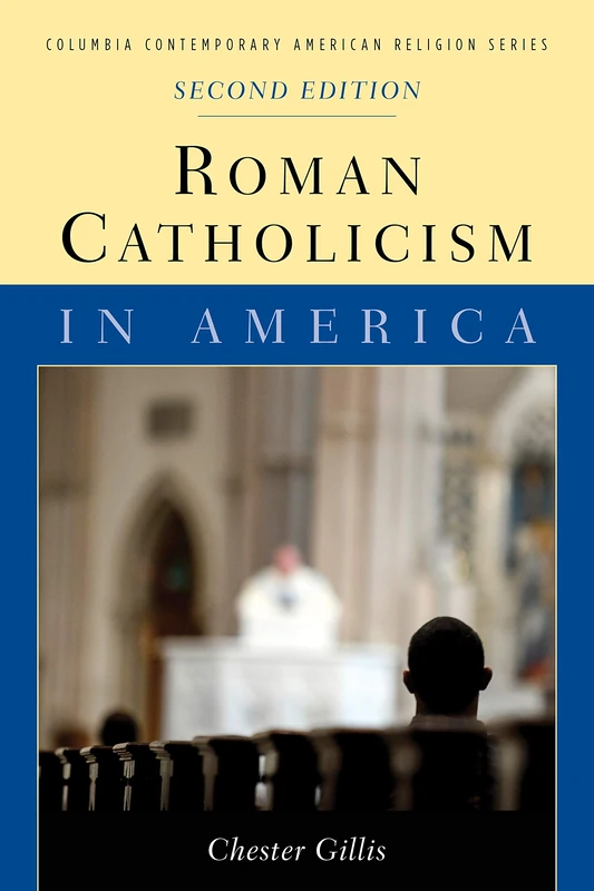 Roman Catholicism in America (Columbia Contemporary American Religion Series)