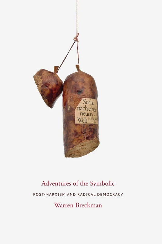Adventures of the Symbolic: Postmarxism and Democratic Theory (Columbia Studies in Political Thought / Political History): Post-Marxism and Radical Democracy
