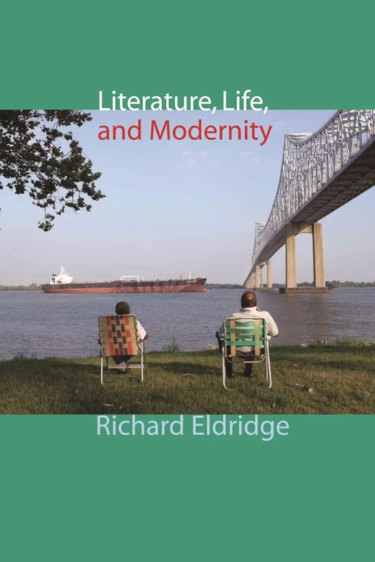 Literature, Life, and Modernity (Columbia Themes in Philosophy, Social Criticism, and the Arts S.)