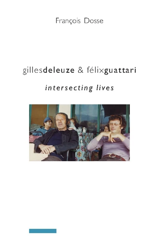 Gilles Deleuze and Felix Guattari: Intersecting Lives (European Perspectives: A Series in Social Thought and Cultural Criticism)