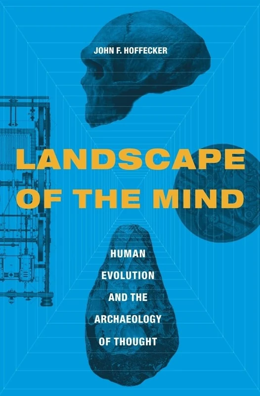 Landscape of the Mind: Archeology and the Evolution of Human Consciousness: Human Evolution and the Archaeology of Thought