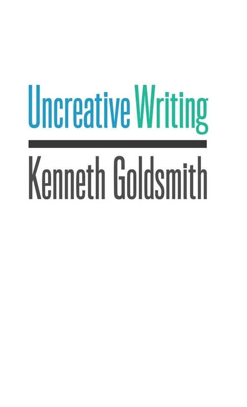 Uncreative Writing: Managing Language in the Digital Age - Image 1