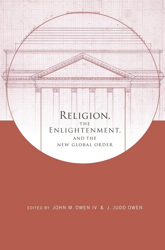 Religion, the Enlightenment, and the New Global Order (Columbia Series on Religion and Politics)