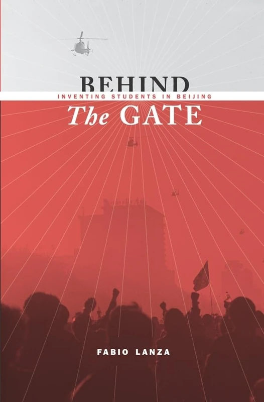 Behind the Gate: Inventing Students in Beijing (Studies of the Weatherhead East Asian Institute, Columbia University)