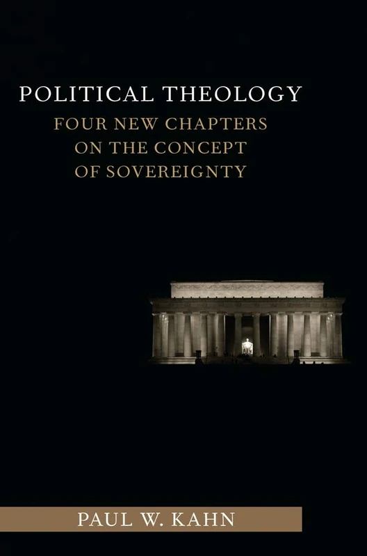 Political Theology: Four New Chapters on the Concept of Sovereignty (Columbia Studies in Political Thought / Political History)