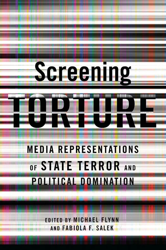Screening Torture: Media Representations of State Terror and Political Domination