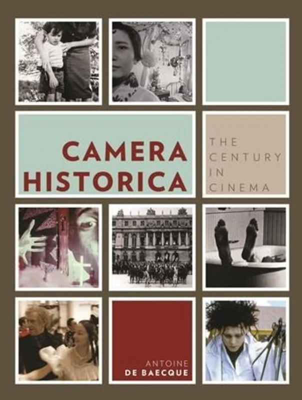 Camera Historica: The Century in Cinema (European Perspectives: A Series in Social Thought and Cultural Criticism)