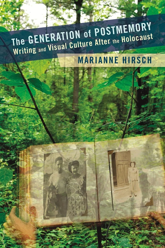 The Generation of Postmemory – Writing and Visual Culture After the Holocaust (Gender and Culture Series)