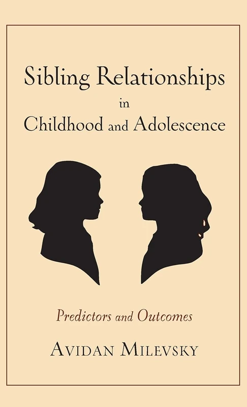 Sibling Relationships in Childhood and Adolescence: Predictors and Outcomes