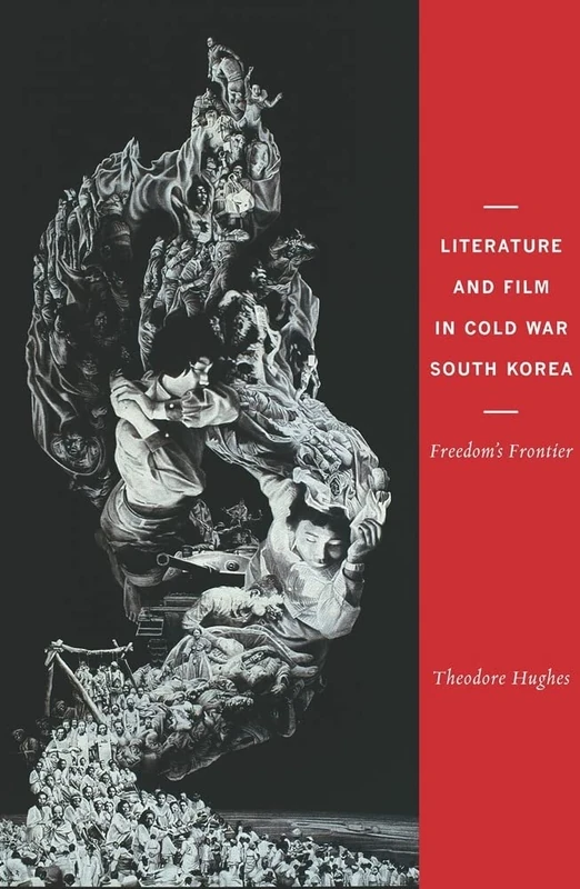 Literature and Film in Cold War South Korea: Freedom's Frontier (Columbia Studies in Terrorism and Irregular Warfare)