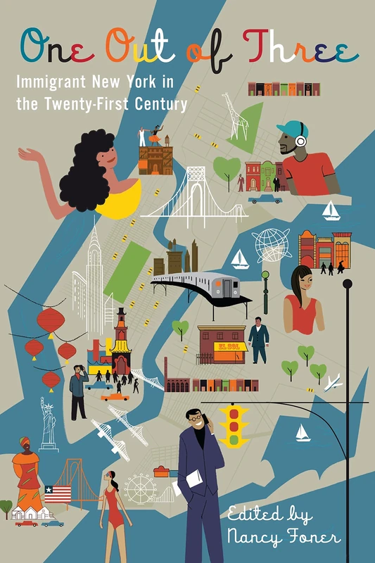 One Out of Three – Immigrant New York in the 21st Century: Immigrant New York in the Twenty-First Century