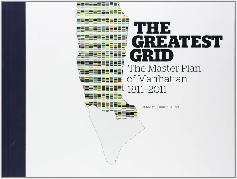 The Greatest Grid: The Master Plan of New York: Museum of the City of New York - The Master Plan of New York: The Master Plan of Manhattan, 1811-2011