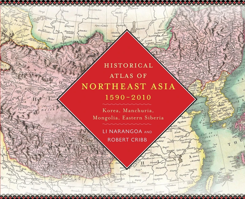 Historical Atlas of Northeast Asia 1590-2010 - Columbia University