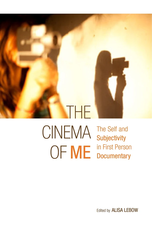 The Cinema of Me: The Self and Subjectivity in First Person Documentary (Nonfictions) - Image 1