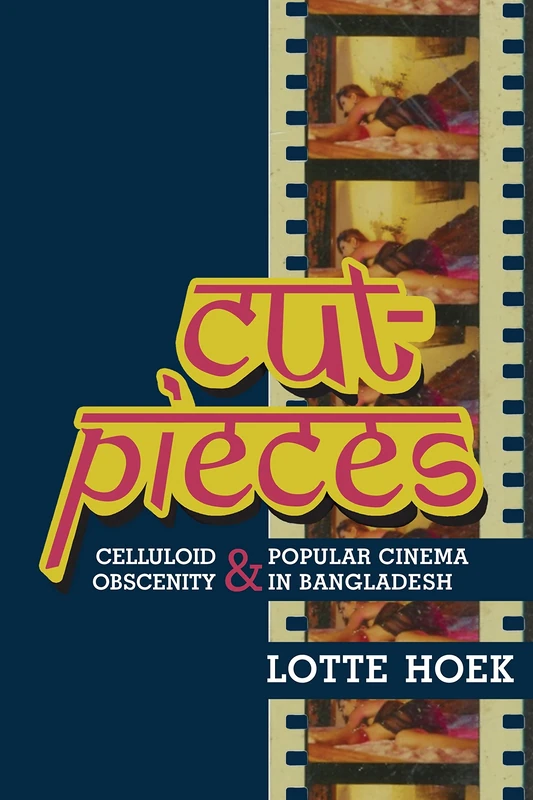 Cut-Pieces: Celluloid Obscenity and Popular Cinema in Bangladesh (South Asia Across the Disciplines) - Image 1