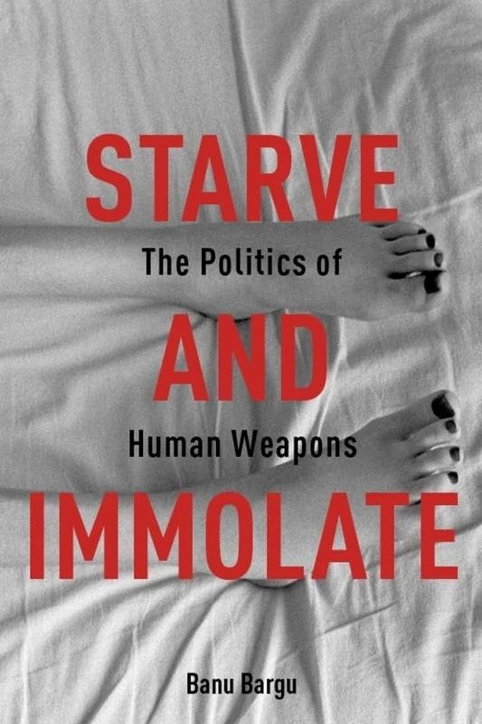 Starve and Immolate: The Politics of Human Weapons (New Directions in Critical Theory): 33 - Image 1