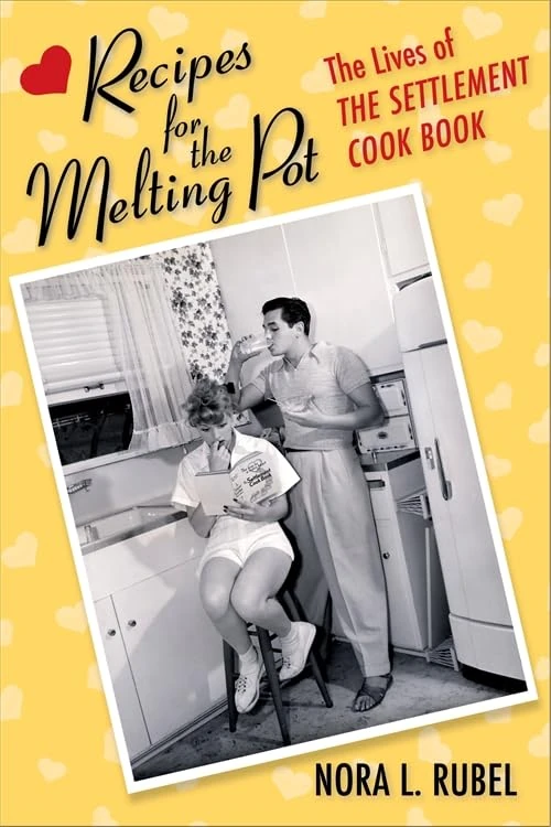 Recipes for the Melting Pot: The Lives of The Settlement Cook Book