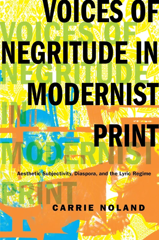 Voices of Negritude in Modernist Print: Aesthetic Subjectivity, Diaspora, and the Lyric Regime (Modernist Latitudes)