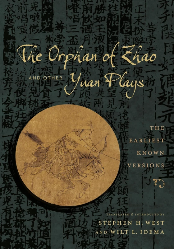 The Orphan of Zhao and Other Yuan Plays: The Earliest Known Versions (Translations from the Asian Classics)