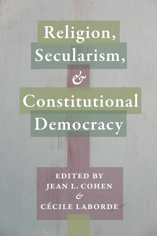 Religion, Secularism, and Constitutional Democracy: 20 (Religion, Culture, and Public Life)