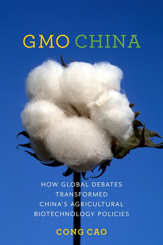GMO China: How Global Debates Transformed China's Agricultural Biotechnology Policies (Contemporary Asia in the World)