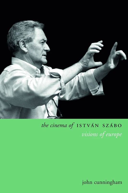 The Cinema of István Szabó: Visions of Europe (Directors' Cuts)