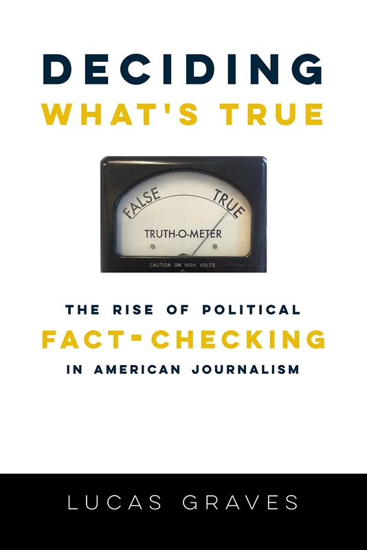 Deciding What`s True – The Rise of Political Fact–Checking in American Journalism - Image 1