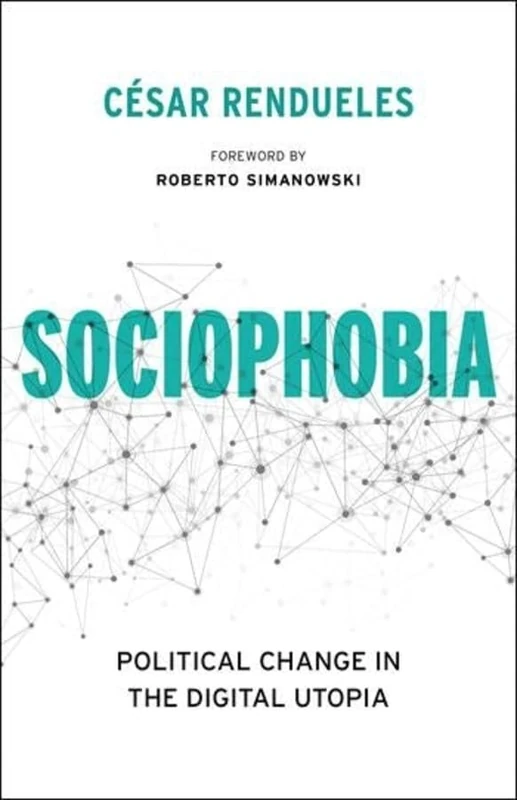 Sociophobia: Political Change in the Digital Utopia (Insurrections: Critical Studies in Religion, Politics, and Culture) - Image 1