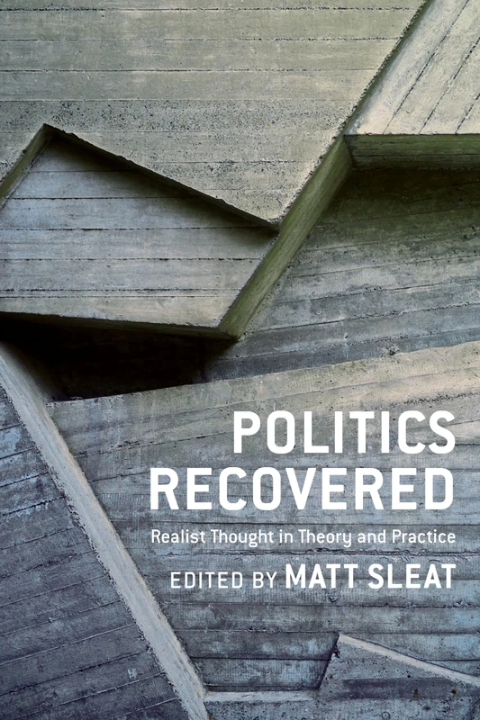 Politics Recovered – Realist Thought in Theory and Practice