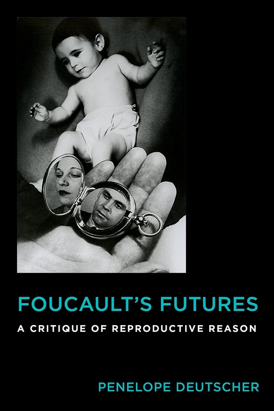 Foucault's Futures: A Critique of Reproductive Reason (Critical Life Studies) - Image 1