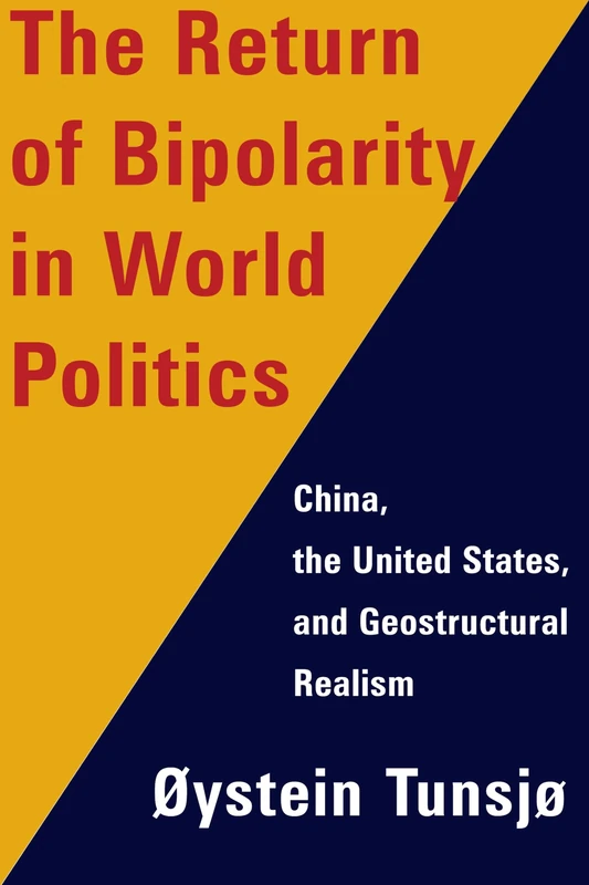 The Return of Bipolarity in World Politics – China, the United States, and Geostructural Realism