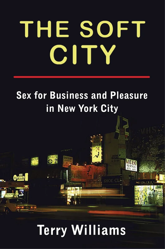 The Soft City: Sex for Business and Pleasure in New York City (The Cosmopolitan Life)
