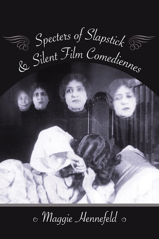 Specters of Slapstick and Silent Film Comediennes (Film and Culture Series) - Image 1